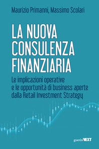 La nuova consulenza finanziaria. Le implicazioni operative e le opportunità di business aperte dalla Retail Investment Strategy - Librerie.coop