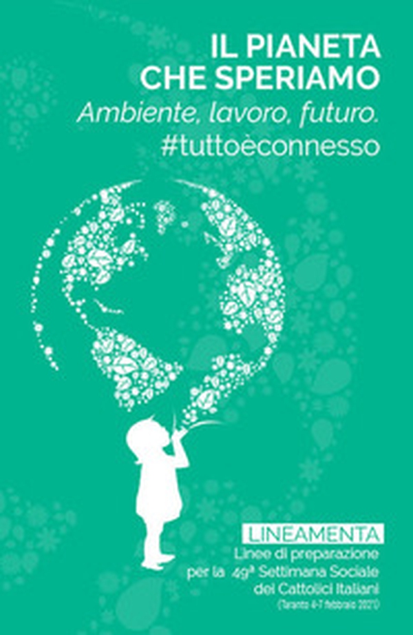 Il pianeta che speriamo. Ambiente, lavoro e futuro. #tuttoèconnesso - Librerie.coop Il pianeta che speriamo. Ambiente, lavoro e futuro. #tuttoèconnesso - Librerie.coop