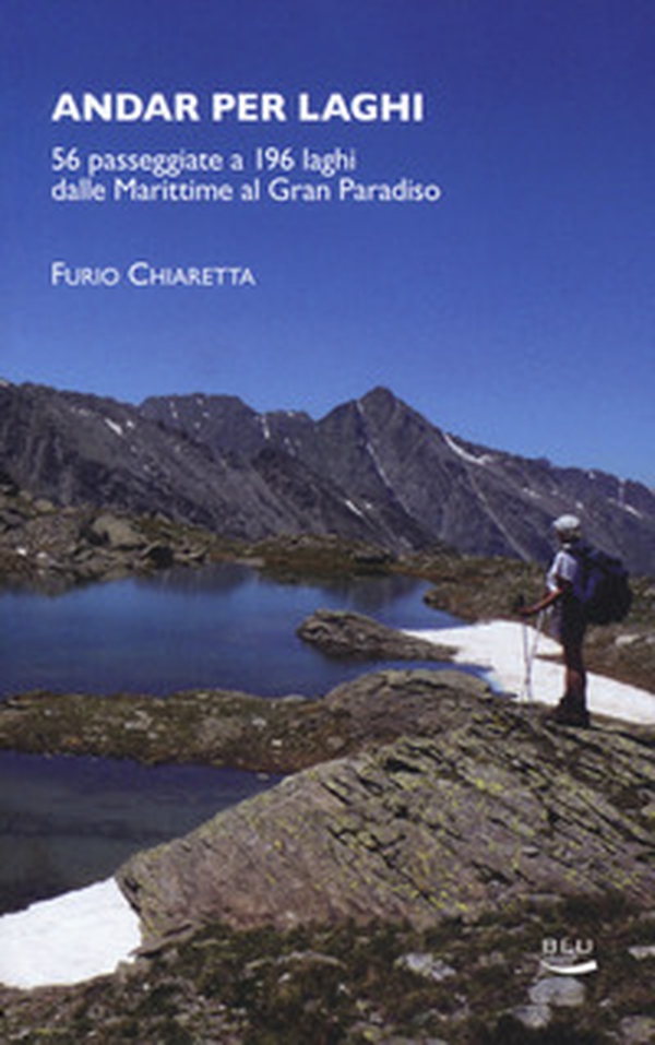 Andar per laghi. 56 passeggiate a 196 laghi dalle Marittime al Gran Paradiso - Librerie.coop Andar per laghi. 56 passeggiate a 196 laghi dalle Marittime al Gran Paradiso - Librerie.coop
