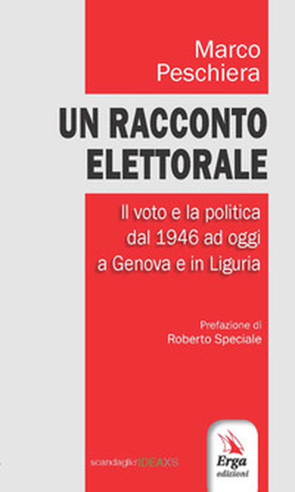 Un racconto elettorale. Il voto e la politica dal 1946 ad oggi a Genova e in Liguria - Librerie.coop Un racconto elettorale. Il voto e la politica dal 1946 ad oggi a Genova e in Liguria - Librerie.coop