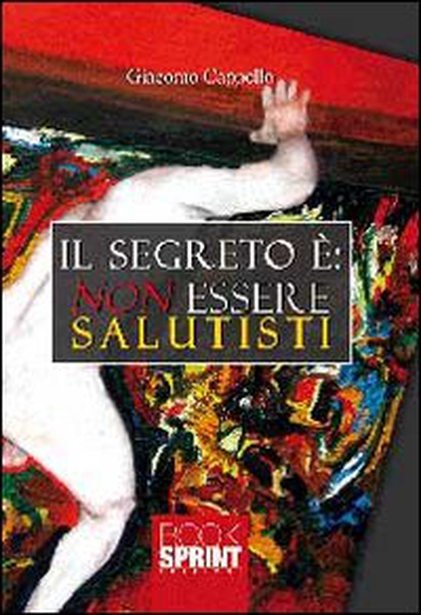 Il segreto è. Non essere salutisti - Librerie.coop Il segreto è. Non essere salutisti - Librerie.coop