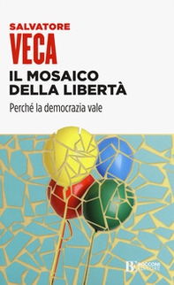 Il mosaico della libertà. Perché la democrazia vale - Librerie.coop