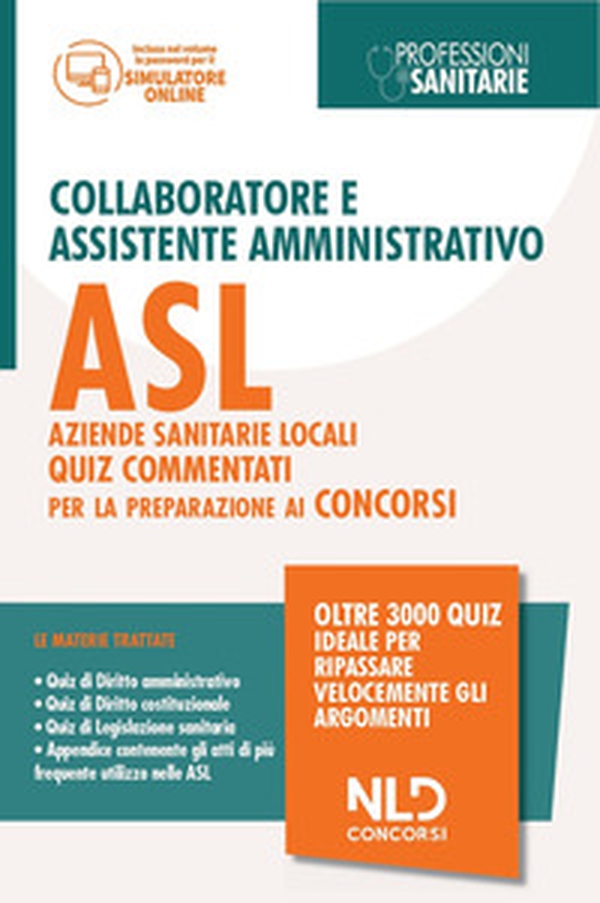 Concorso collaboratore e assistente amministrativo nelle Aziende Sanitarie Locali ASL. Quiz commentati - Librerie.coop Concorso collaboratore e assistente amministrativo nelle Aziende Sanitarie Locali ASL. Quiz commentati - Librerie.coop