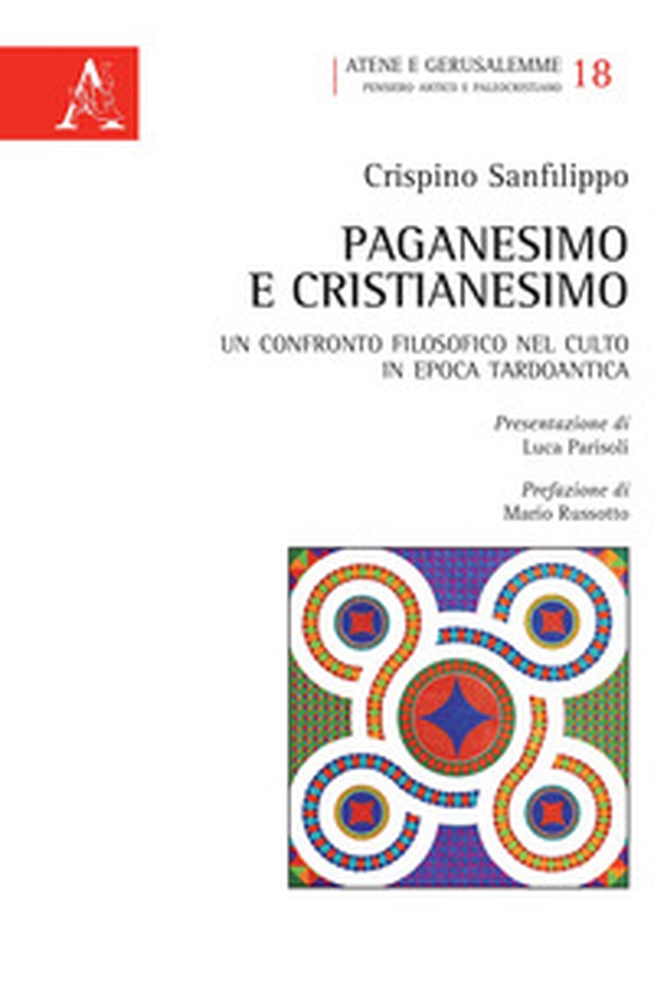 Paganesimo e Cristianesimo. Un confronto filosofico nel culto in epoca tardo antica - Librerie.coop Paganesimo e Cristianesimo. Un confronto filosofico nel culto in epoca tardo antica - Librerie.coop