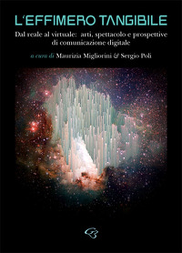 L'effimero tangibile. Dal reale al virtuale: arti, spettacolo e prospettive di comunicazione digitale - Librerie.coop L'effimero tangibile. Dal reale al virtuale: arti, spettacolo e prospettive di comunicazione digitale - Librerie.coop