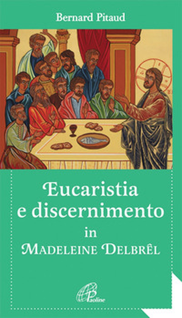 Eucaristia e discernimento. In Madeleine Delbrèl - Librerie.coop Eucaristia e discernimento. In Madeleine Delbrèl - Librerie.coop