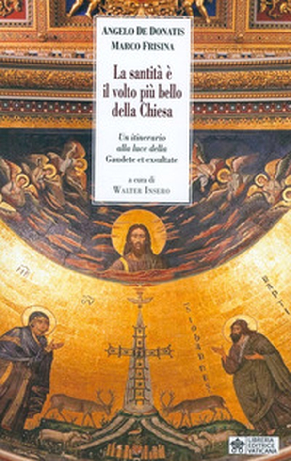 La santità è il volto più bello della Chiesa. Un itinerario alla luce della «Gaudete et Exsultate» - Librerie.coop La santità è il volto più bello della Chiesa. Un itinerario alla luce della «Gaudete et Exsultate» - Librerie.coop