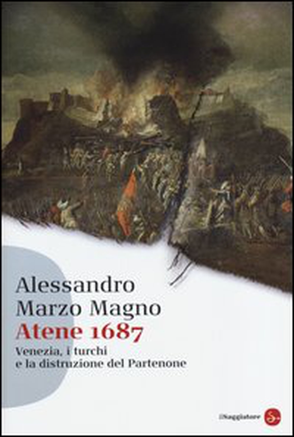 Atene 1687. Venezia, i turchi e la distruzione del Partenone - Librerie.coop Atene 1687. Venezia, i turchi e la distruzione del Partenone - Librerie.coop