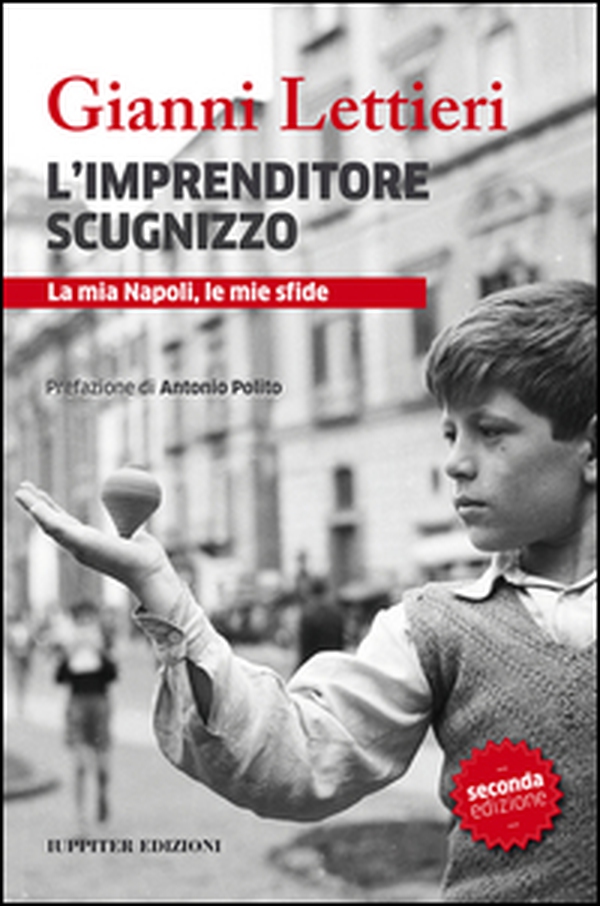 L'imprenditore scugnizzo. La mia Napoli, le mie sfide - Librerie.coop L'imprenditore scugnizzo. La mia Napoli, le mie sfide - Librerie.coop