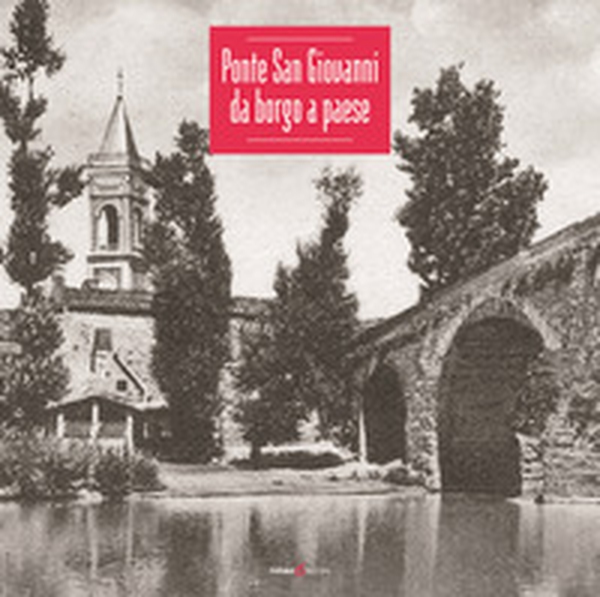 Ponte San Giovanni. Da borgo a paese - Librerie.coop Ponte San Giovanni. Da borgo a paese - Librerie.coop