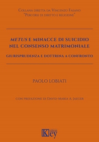 Metus e minacce di suicidio nel consenso matrimoniale. Giurisprudenza e dottrina a confronto - Librerie.coop