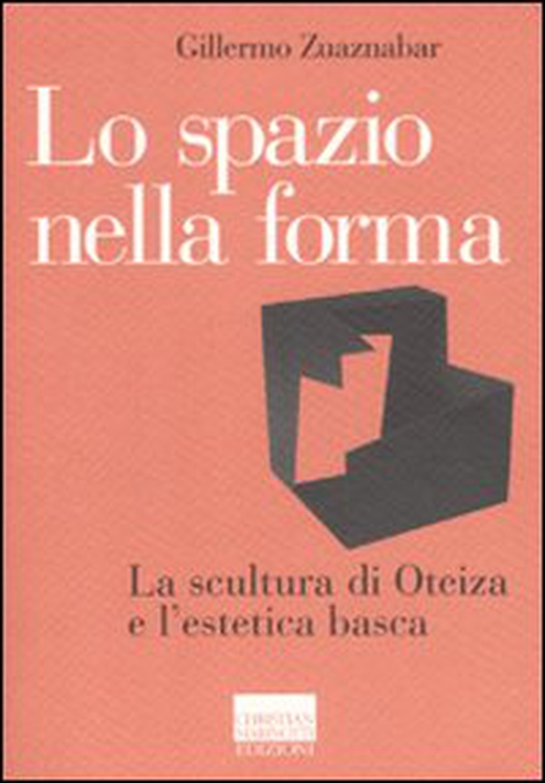 Lo spazio nella forma. La scultura di Oteiza e l'estetica basca - Librerie.coop Lo spazio nella forma. La scultura di Oteiza e l'estetica basca - Librerie.coop