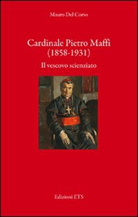 Cardinale Pietro Maffi (1858-1931). Il vescovo scienziato - Librerie.coop