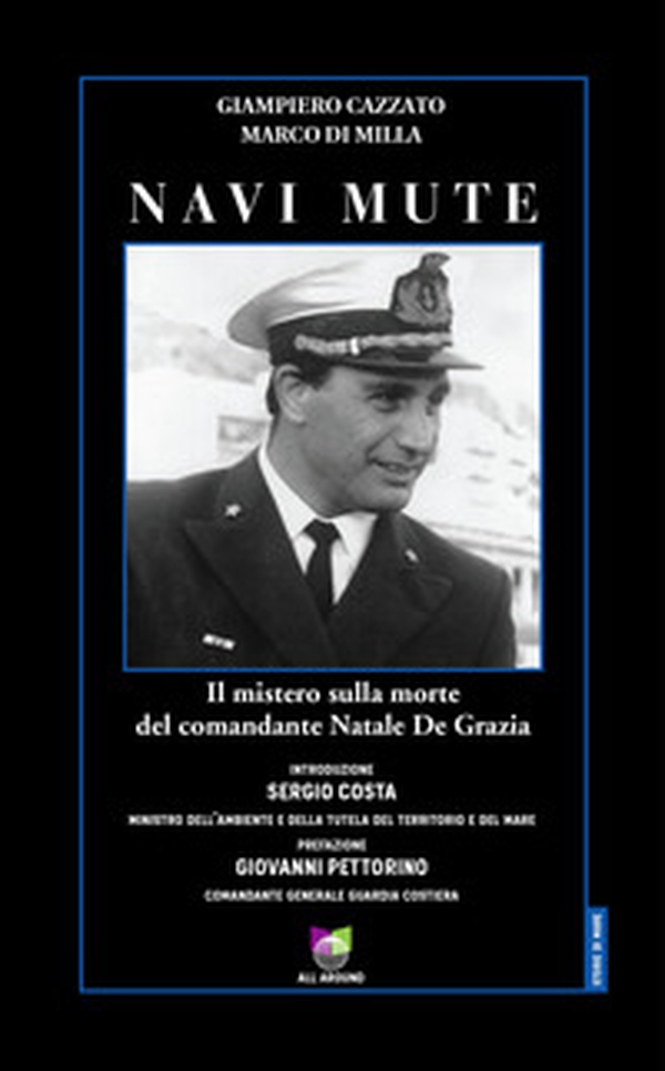 Navi mute. Il mistero sulla morte del comandante Natale De Grazia - Librerie.coop Navi mute. Il mistero sulla morte del comandante Natale De Grazia - Librerie.coop