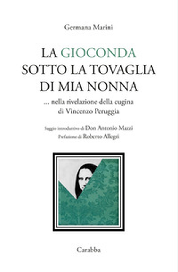 La Gioconda sotto la tovaglia di mia nonna... Nella rivelazione della cugina di Vincenzo Peruggia - Librerie.coop La Gioconda sotto la tovaglia di mia nonna... Nella rivelazione della cugina di Vincenzo Peruggia - Librerie.coop