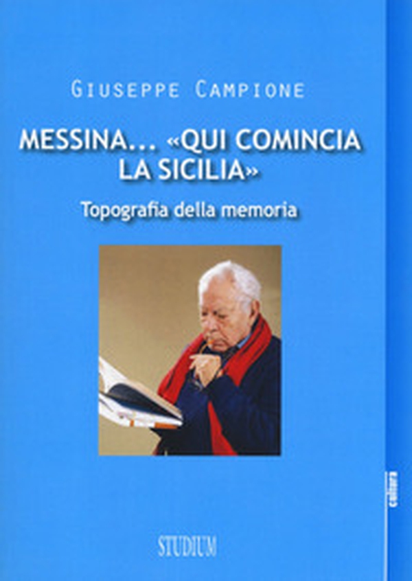 Messina... «Qui comincia la Sicilia». Topografia della memoria - Librerie.coop Messina... «Qui comincia la Sicilia». Topografia della memoria - Librerie.coop