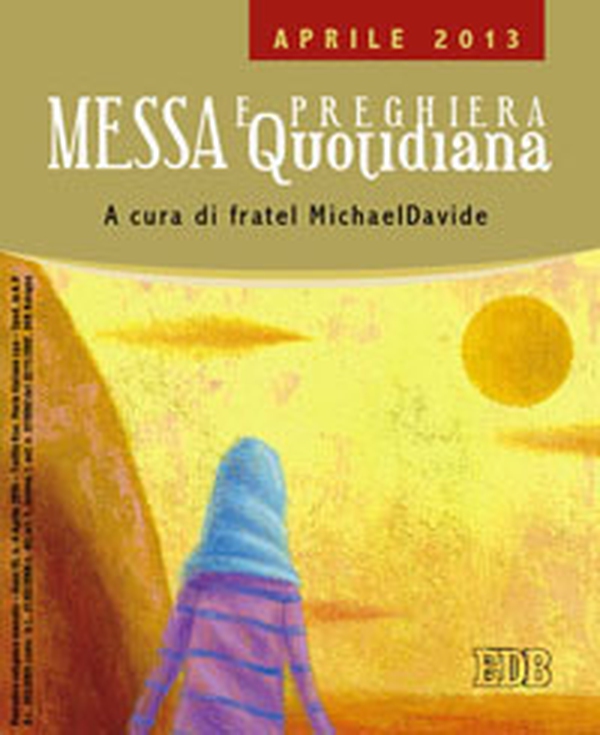 Messa quotidiana. Riflessioni di fratel MichaelDavide. Aprile 2013 - Librerie.coop Messa quotidiana. Riflessioni di fratel MichaelDavide. Aprile 2013 - Librerie.coop