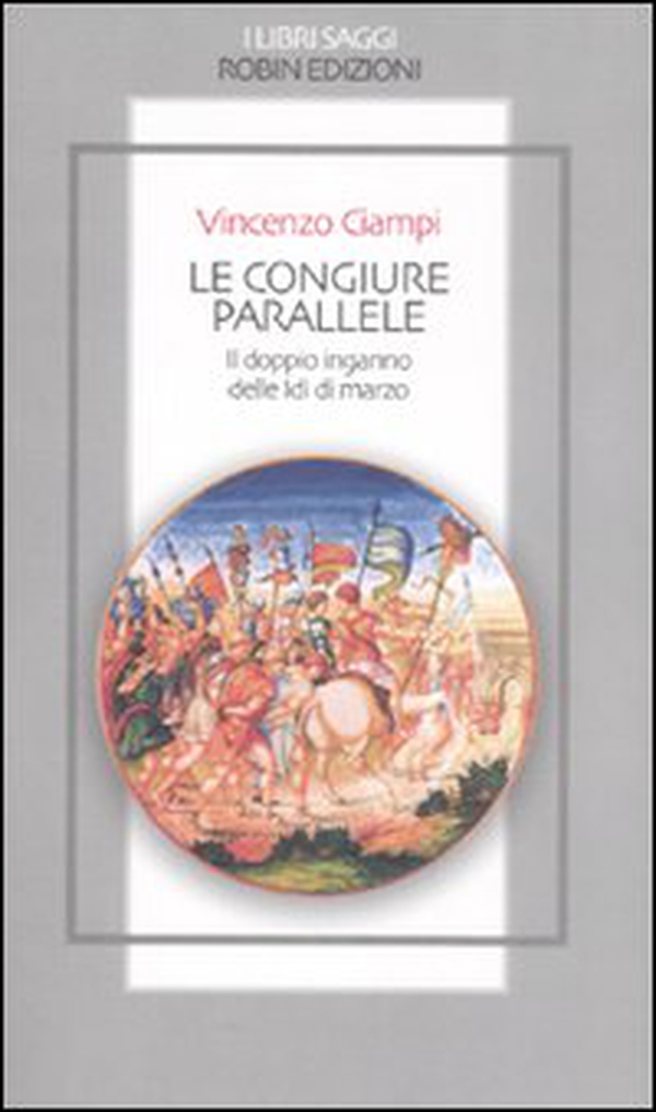 Le congiure parallele. Il doppio inganno delle Idi di marzo - Librerie.coop Le congiure parallele. Il doppio inganno delle Idi di marzo - Librerie.coop