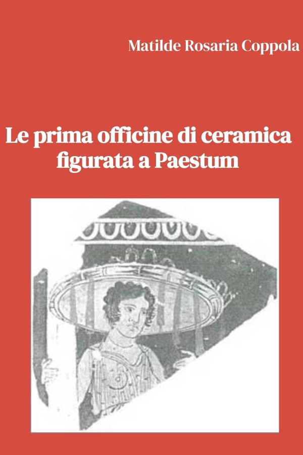 Le prima officine di ceramica figurata a Paestum - Librerie.coop Le prima officine di ceramica figurata a Paestum - Librerie.coop