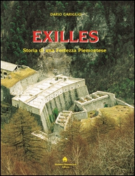 Exilles. Storia di una fortezza piemontese - Librerie.coop
