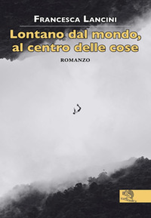 Lontano dal mondo, al centro delle cose - Librerie.coop Lontano dal mondo, al centro delle cose - Librerie.coop