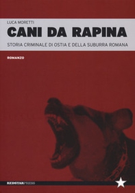 Cani da rapina. Storia criminale di Ostia e della Suburra romana - Librerie.coop