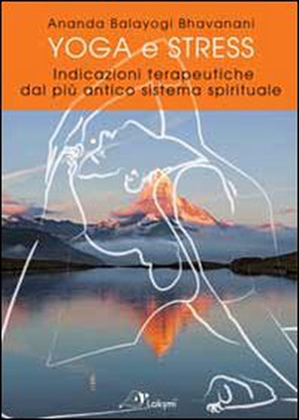 Yoga e stress. Indicazioni terapeutiche dal più antico sistema spirituale - Librerie.coop Yoga e stress. Indicazioni terapeutiche dal più antico sistema spirituale - Librerie.coop