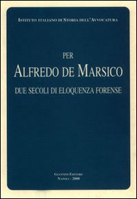 Per Alfredo De Marsico. Due secoli di eloquenza forense - Librerie.coop