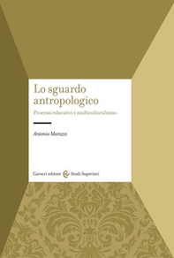 Lo sguardo antropologico. Processi educativi e multiculturalismo - Librerie.coop