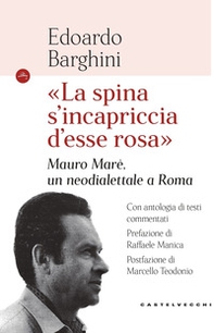 «La spina s'incapriccia d'esse rosa». Mauro Marè, un neodialettale a Roma - Librerie.coop