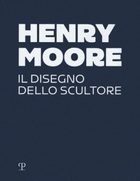Henry Moore. Il disegno dello scultore - Librerie.coop