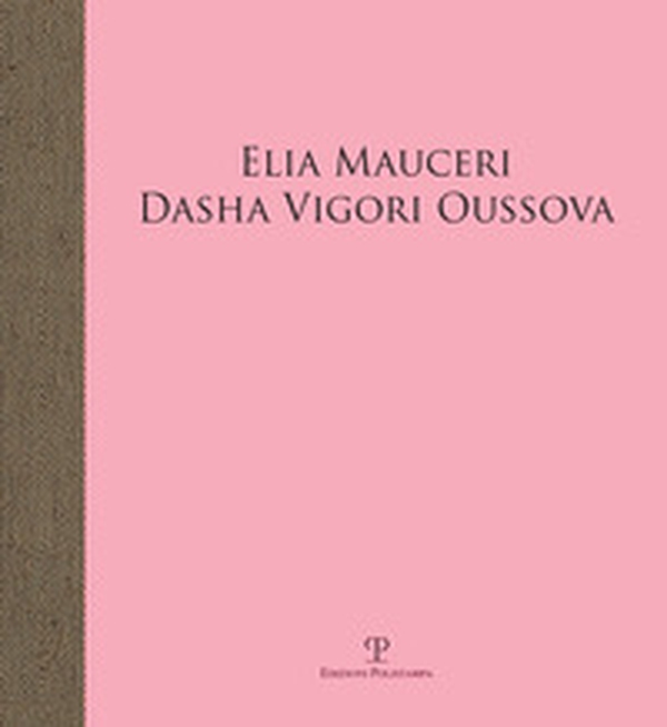 Elia Mauceri. Dasha Vigori Oussova. Catalogo della mostra (Pontassieve, 12 ottobre-1 dicembre 2019) - Librerie.coop Elia Mauceri. Dasha Vigori Oussova. Catalogo della mostra (Pontassieve, 12 ottobre-1 dicembre 2019) - Librerie.coop