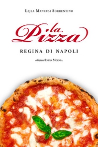 La pizza. Regina di Napoli - Librerie.coop