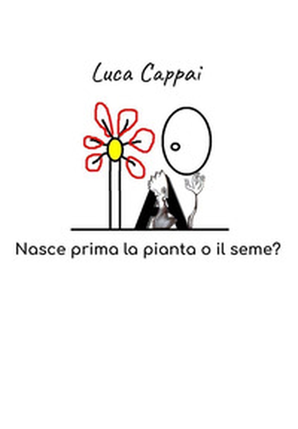 Nasce prima la pianta o il seme? - Librerie.coop Nasce prima la pianta o il seme? - Librerie.coop