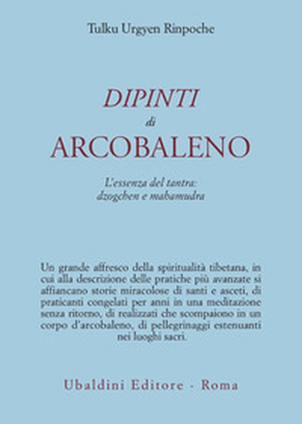 Dipinti d'arcobaleno. L'essenza del tantra: dzogchen e mahamudra - Librerie.coop Dipinti d'arcobaleno. L'essenza del tantra: dzogchen e mahamudra - Librerie.coop