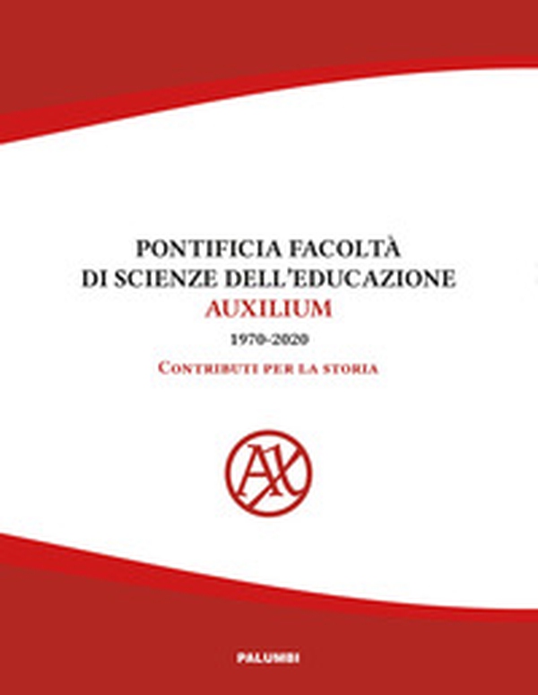 Pontificia facoltà di Scienze dell'educazione Auxilium (1970-2020). Contributi per la storia - Librerie.coop Pontificia facoltà di Scienze dell'educazione Auxilium (1970-2020). Contributi per la storia - Librerie.coop