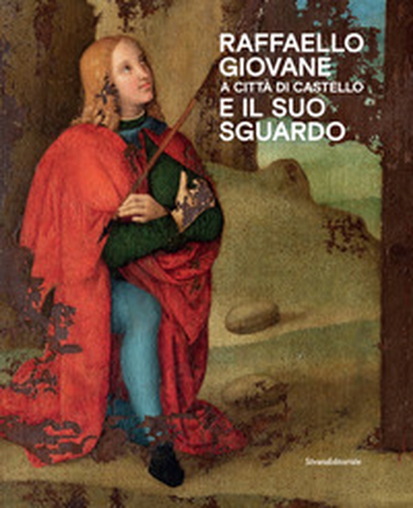 Raffaello giovane a Città di Castello e il suo sguardo - Librerie.coop Raffaello giovane a Città di Castello e il suo sguardo - Librerie.coop
