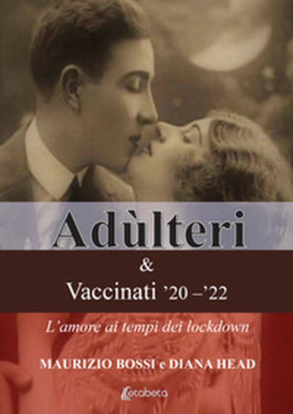 Adùlteri e Vaccinati '20-'22. L'amore ai tempi dei lockdown - Librerie.coop Adùlteri e Vaccinati '20-'22. L'amore ai tempi dei lockdown - Librerie.coop