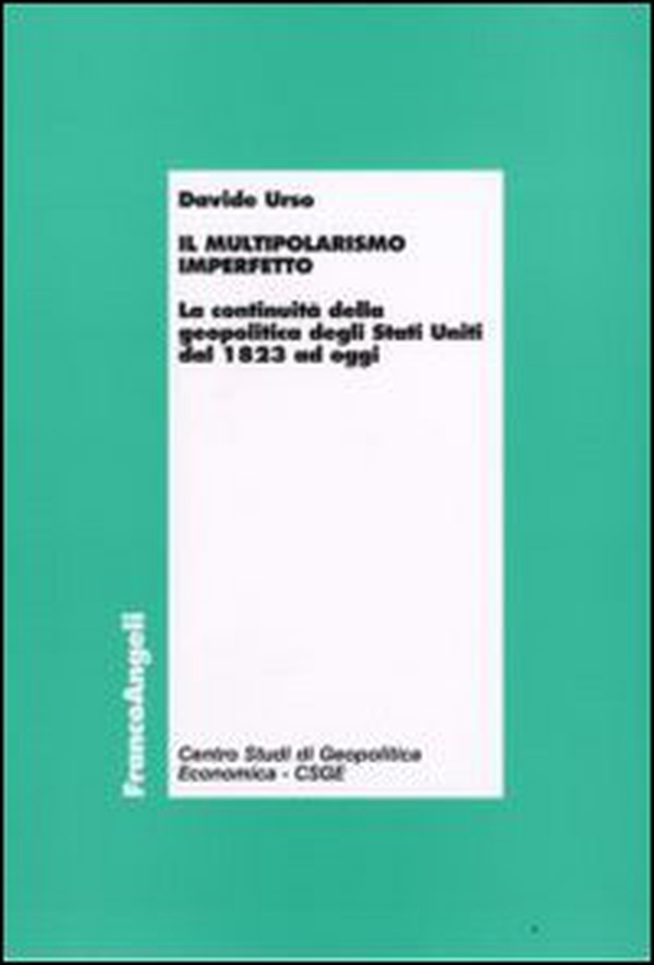 Il multipolarismo imperfetto. La continuità della geopolitica degli Stati Uniti dal 1823 ad oggi - Librerie.coop Il multipolarismo imperfetto. La continuità della geopolitica degli Stati Uniti dal 1823 ad oggi - Librerie.coop