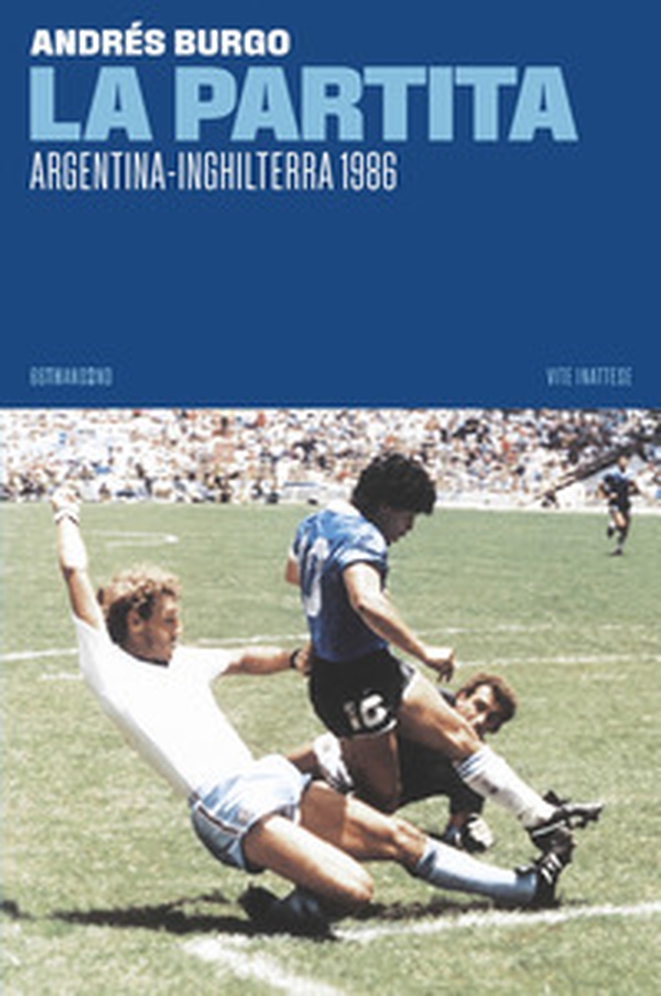 La partita. Argentina-Inghilterra 1986 - Librerie.coop La partita. Argentina-Inghilterra 1986 - Librerie.coop