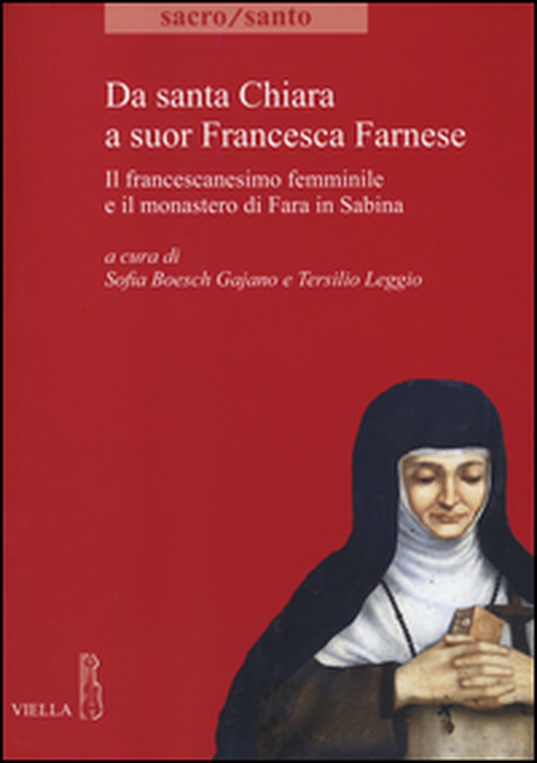 Da santa Chiara a suor Francesca Farnese. Il francescanesimo femminilee il monastero di Fara in Sabina - Librerie.coop Da santa Chiara a suor Francesca Farnese. Il francescanesimo femminilee il monastero di Fara in Sabina - Librerie.coop