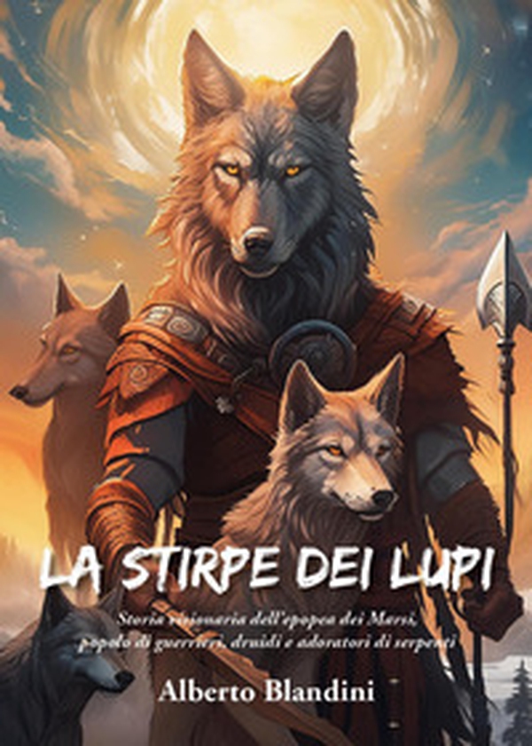 La stirpe dei lupi. Storia visionaria dell'epopea dei Marsi, popolo di guerrieri, druidi e adoratori di serpenti - Librerie.coop La stirpe dei lupi. Storia visionaria dell'epopea dei Marsi, popolo di guerrieri, druidi e adoratori di serpenti - Librerie.coop