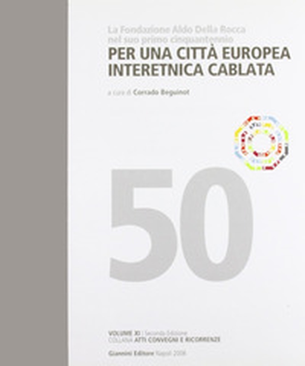 Per una città europea interetnica cablata. La Fondazione Aldo Della Rocca nel suo primo cinquantennio - Librerie.coop Per una città europea interetnica cablata. La Fondazione Aldo Della Rocca nel suo primo cinquantennio - Librerie.coop