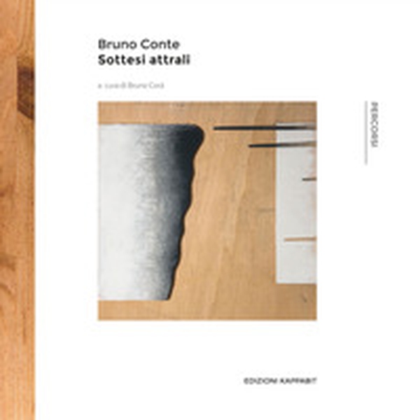 Bruno Conte. Sottesi attrali. Catalogo della mostra (Roma, 30 settembre-15 ottobre 2017) - Librerie.coop Bruno Conte. Sottesi attrali. Catalogo della mostra (Roma, 30 settembre-15 ottobre 2017) - Librerie.coop