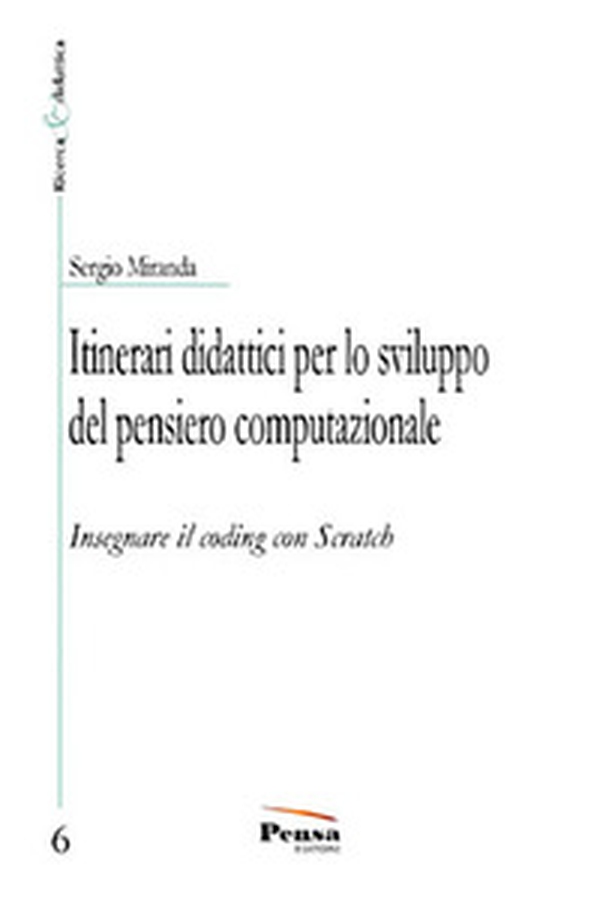 Itinerari didattici per lo sviluppo del pensiero computazionale. Insegnare il coding con Scratch - Librerie.coop Itinerari didattici per lo sviluppo del pensiero computazionale. Insegnare il coding con Scratch - Librerie.coop