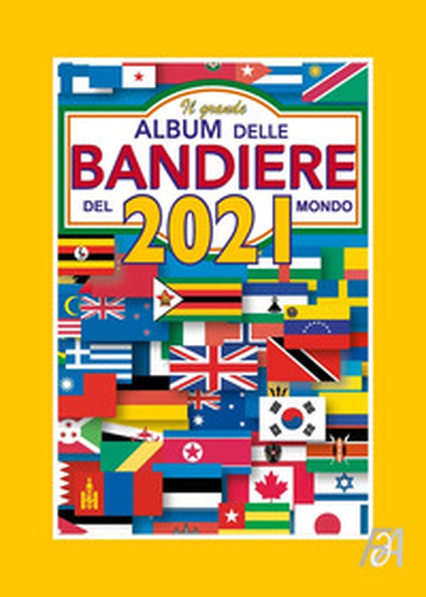 Il grande album delle bandiere del mondo 2021 - Librerie.coop Il grande album delle bandiere del mondo 2021 - Librerie.coop