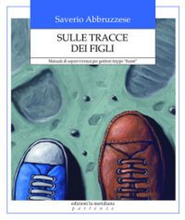 Sulle tracce dei figli. Manuale di sopravvivenza per genitori troppo «buoni» - Librerie.coop Sulle tracce dei figli. Manuale di sopravvivenza per genitori troppo «buoni» - Librerie.coop