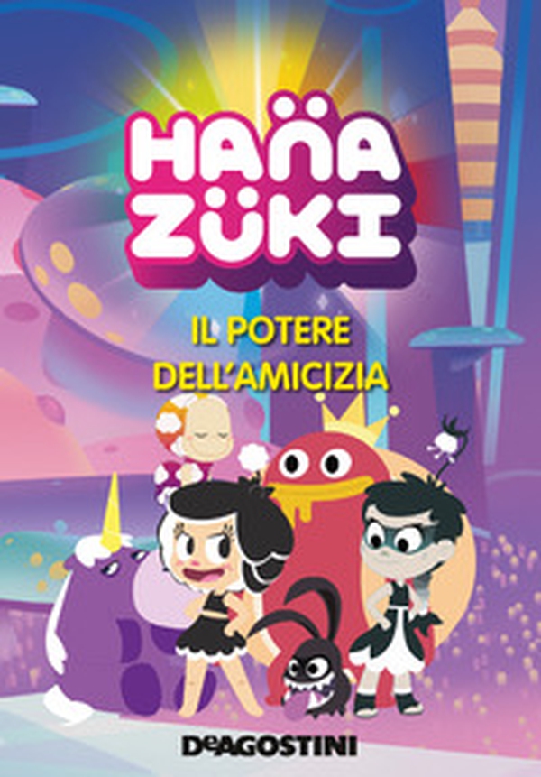 Il potere dell'amicizia. Hanazuki - Librerie.coop Il potere dell'amicizia. Hanazuki - Librerie.coop