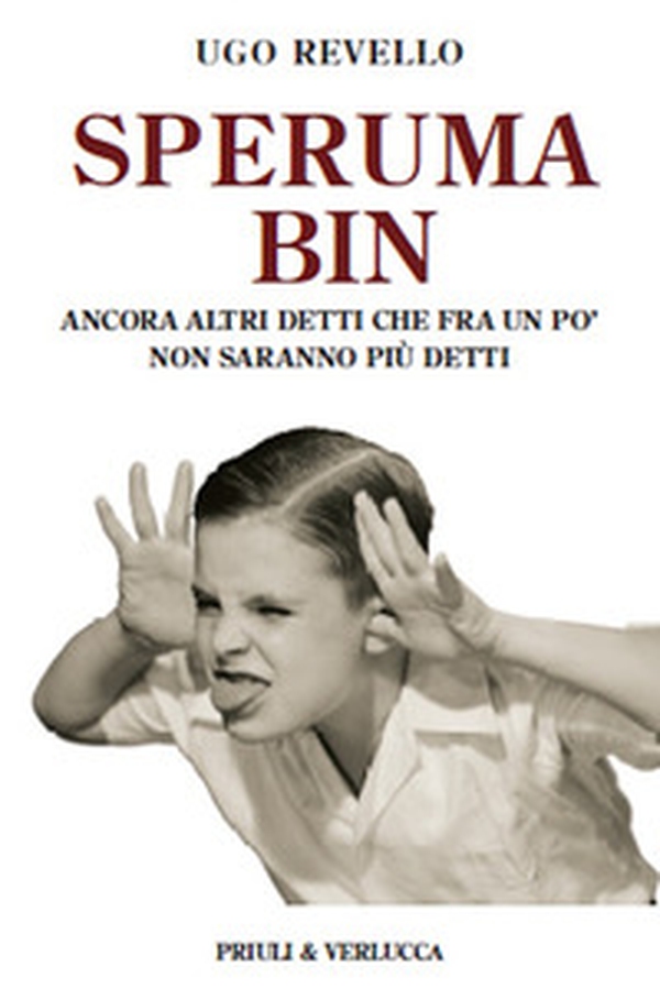 Speruma bin. Ancora altri detti che fra un po' non saranno più detti - Librerie.coop Speruma bin. Ancora altri detti che fra un po' non saranno più detti - Librerie.coop