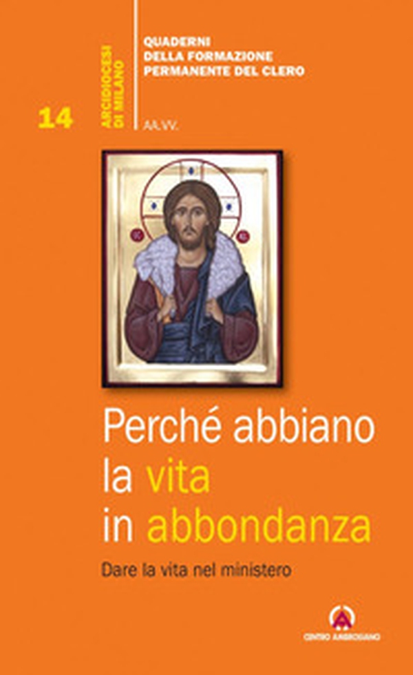 Perché abbiano la vita in abbondanza. Dare la vita nel ministero - Librerie.coop Perché abbiano la vita in abbondanza. Dare la vita nel ministero - Librerie.coop